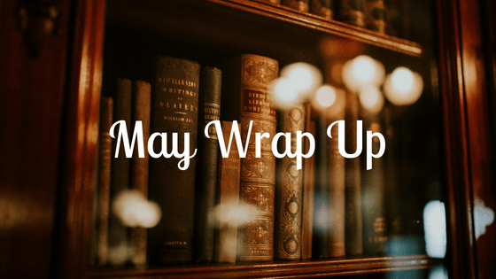 Monthly Wrap Up – May&nbsp;2018
